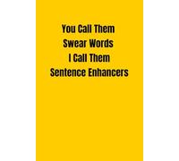 You Call Them Swear Words I Call Them Sentence Enhancers: lined notebook