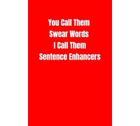 You Call Them Swear Words I Call Them Sentence Enhancers: lined notebook