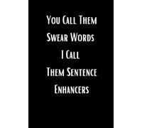 You Call Them Swear Words I Call Them Sentence Enhancers: lined notebook