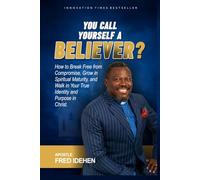 You Call Yourself a Believer?: A Confrontation with the Truth About Identity, Power & Purpose in Christ