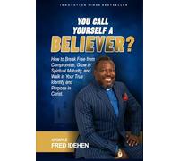 You Call Yourself a Believer?: A Confrontation with the Truth About Identity, Power & Purpose in Christ