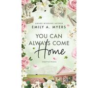 You Can Always Come Home: A Second Chance Small Town Romance