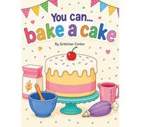 You Can... Bake a Cake: A Step-by-Step Coloring Book for Kids to Learn How to Bake