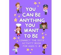 You Can Be Anything You Want to Be: Connect the Dots Activity Book