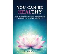 You can be HEALthy: THE MIND BODY WEIGHT REVOLUTION A COMPLETE HEALING JOURNEY