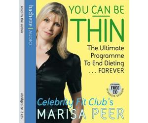 You Can Be Thin: The Ultimate Programme to End Dieting...Forever: Written by Marisa Peer, 2008 Edition, (Abridged edition) Publisher: Hachette Audio [Audio CD]