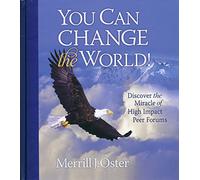 You Can Change the World! Discover the Miracle of High Impact Peer Forums
