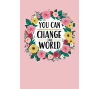 You Can Change The World - Women's Journal: Cultivate Gratitude and Inspire Change: A place to get your thoughts out of your head - 100 pages
