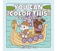 You Can Color This: Viking Friends: A Relaxing Coloring Book of Whimsical Viking Scenes with Full-Color Inspiration