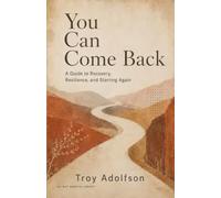 You Can Come Back: A Guide to Recovery, Resilience, and Starting Again