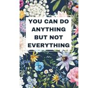 You Can Do Anything But Not Everything: Funny Floral Notebook | Coworker Gift for Women & Men | New Job, Intern & Colleague Appreciation Journal (120 Pages, 6x9)