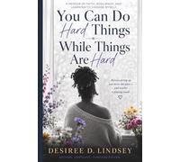 You Can Do Hard Things While Things Are Hard: A Memoir of Faith, Resilience, and Learning to Choose Myself