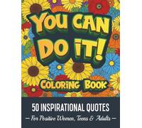 YOU CAN DO IT!. 50 INSPIRATIONAL QUOTES.: Motivational moments for positive women, teens, and adults.
