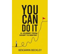 You Can Do It: A Journey From Doubt To Destiny