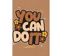 YOU CAN DO IT: Journal for Positive Thinking, Self-Belief, and Personal Growth