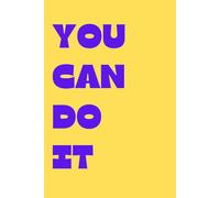 You Can Do It!: Make shit happen, get shit done, let's fucking go!