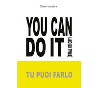 You can do it. (Tu puoi farlo) di Gianni Lardera, 2020, Youcanprint