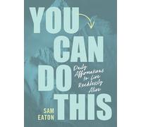 You Can Do This: Daily Affirmations to Live Recklessly Alive