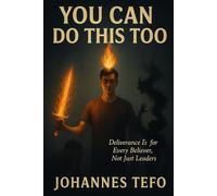 You Can Do This Too: Deliverance Is for Every Believer, Not Just Leaders: Deliverance, Authority, and Spiritual Warfare for Every Believer