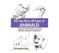 You Can Draw All Types of Animals!: A Step-by-Step Guide to Drawing Realistic Animals for Beginners