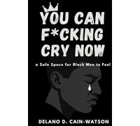You Can F*cking Cry Now: a Safe Space for Black Men to Feel