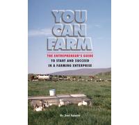 You Can Farm: The Entrepreneur's Guide to Start & Succeed in a Farming Enterprise