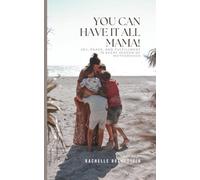 You can have it all, mama!: Joy, Peace, and Fulfillment in Every Season of Motherhood