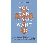 You Can, If You Want To: Navigating Christian Faith, Conscience, and matters LGBTQ+