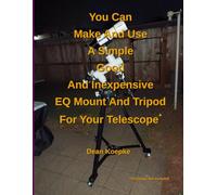 You Can Make And Use A Simple Good And Inexpensive EQ Mount And Tripod For Your Telescope