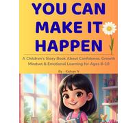 You can Make It Happen: A Children’s Story Book About Confidence, Growth Mindset & Emotional Learning for Ages 8-10