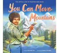 You Can Move Mountains: The Artful Life of Painter Bob Ross