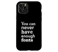 You Can Never Have Enough Fonts per graphic designer Custodia per iPhone 11 Pro