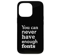 You Can Never Have Enough Fonts per graphic designer Custodia per iPhone 13 Pro