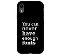 You Can Never Have Enough Fonts per graphic designer Custodia per iPhone XR