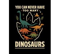 You Can Never Have Too Many Dinosaurs: Funny Retro Journal for Boys & Kids | College Ruled Notebook | Lined Pages for School