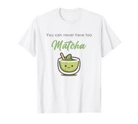 You Can Never Have Too Matcha - Japanese Green Tea Graphic Maglietta