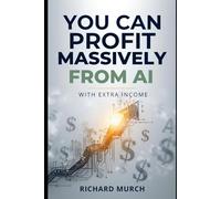 You Can Profit Massively From AI: And Earn Extra Income