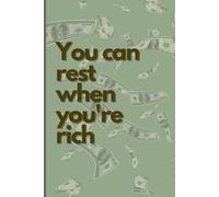 You can rest when you're rich