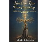 You Can Rise From Anything: A Biblical Journey from Devastation to Restoration