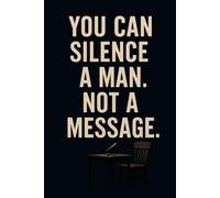 You Can Silence a Man, Not a Message - | Motivational Notebook, 6x9, 120 Pages: Powerful lined journal - perfect for writing, reflection, debate notes, or as a bold statement gift.