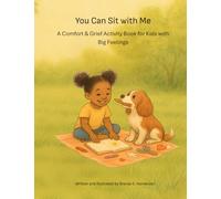 You Can Sit with Me: A Comfort & Grief Activity Book for Kids with Big Feelings