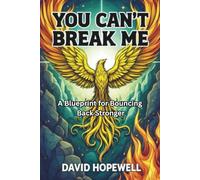 You Can’t Break Me:A Blueprint for Bouncing Back Stronger: A practical guide to building resilience and reclaiming your strength after setbacks.6 X 9 Inches 66 pages