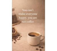 You Can’t Make Everyone Happy - Coffee - Kaffee Notizbuch | Kariertes Notebook für Kaffeeliebhaber | Coffee Lover Geschenk für Büro und Alltag