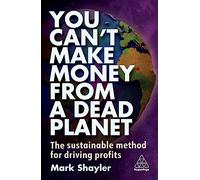 Mark Shayler You Can’t Make Money From a Dead Planet (Tascabile)
