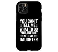 You can’t tell me what to do you are not my daughter Custodia per iPhone 11 Pro