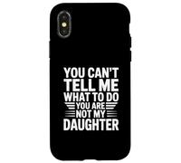 You can’t tell me what to do you are not my daughter Custodia per iPhone X/XS