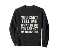 You Can’t Tell Me What To Do You Are Not My Daughter Felpa