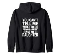 You Can’t Tell Me What to do You Are Not My Daughter Felpa con Cappuccio