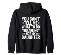 You Can’t Tell Me What to do You Are Not My Daughter Felpa con Cappuccio