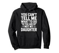 You Can’t Tell Me What to do You Are Not My Daughter Felpa con Cappuccio